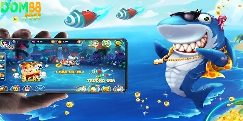 Thưởng thức chơi bắn cá cùng Dom88